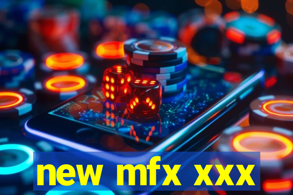 new mfx xxx